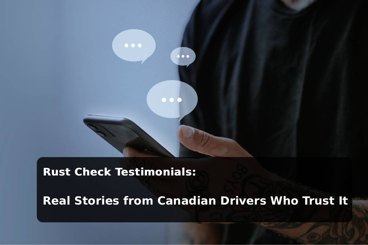 Rust Check Testimonials: Real Stories from Canadian Drivers Who Trust It